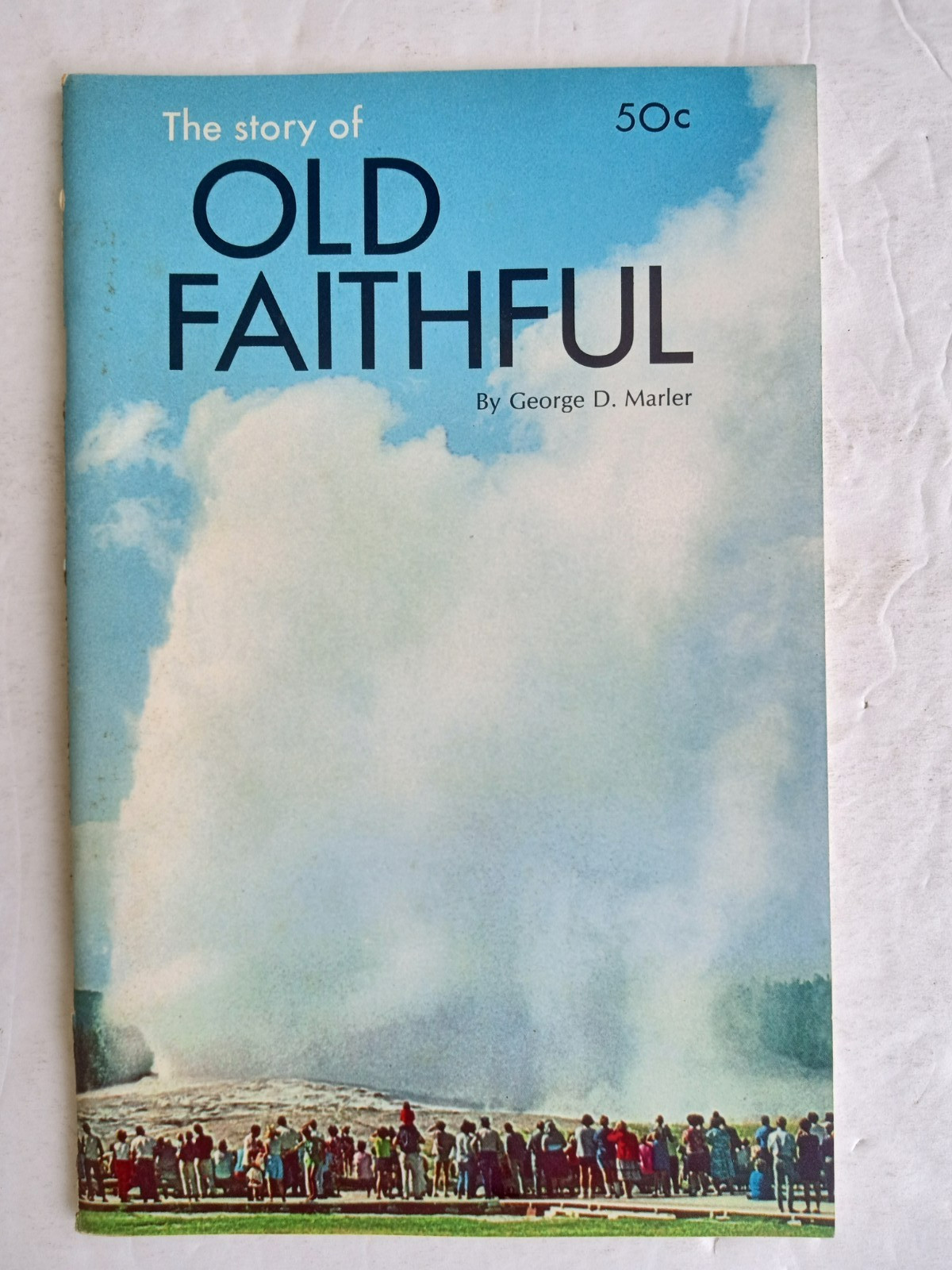 The STORY OF OLD FAITHFUL by George D. Marler 1969 Illustrated Booklet 50 pages