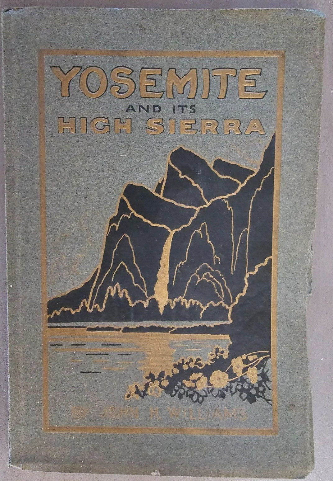 Yosemite & it’s High Sierra, Written by John H. Williams, 1914, Nice!