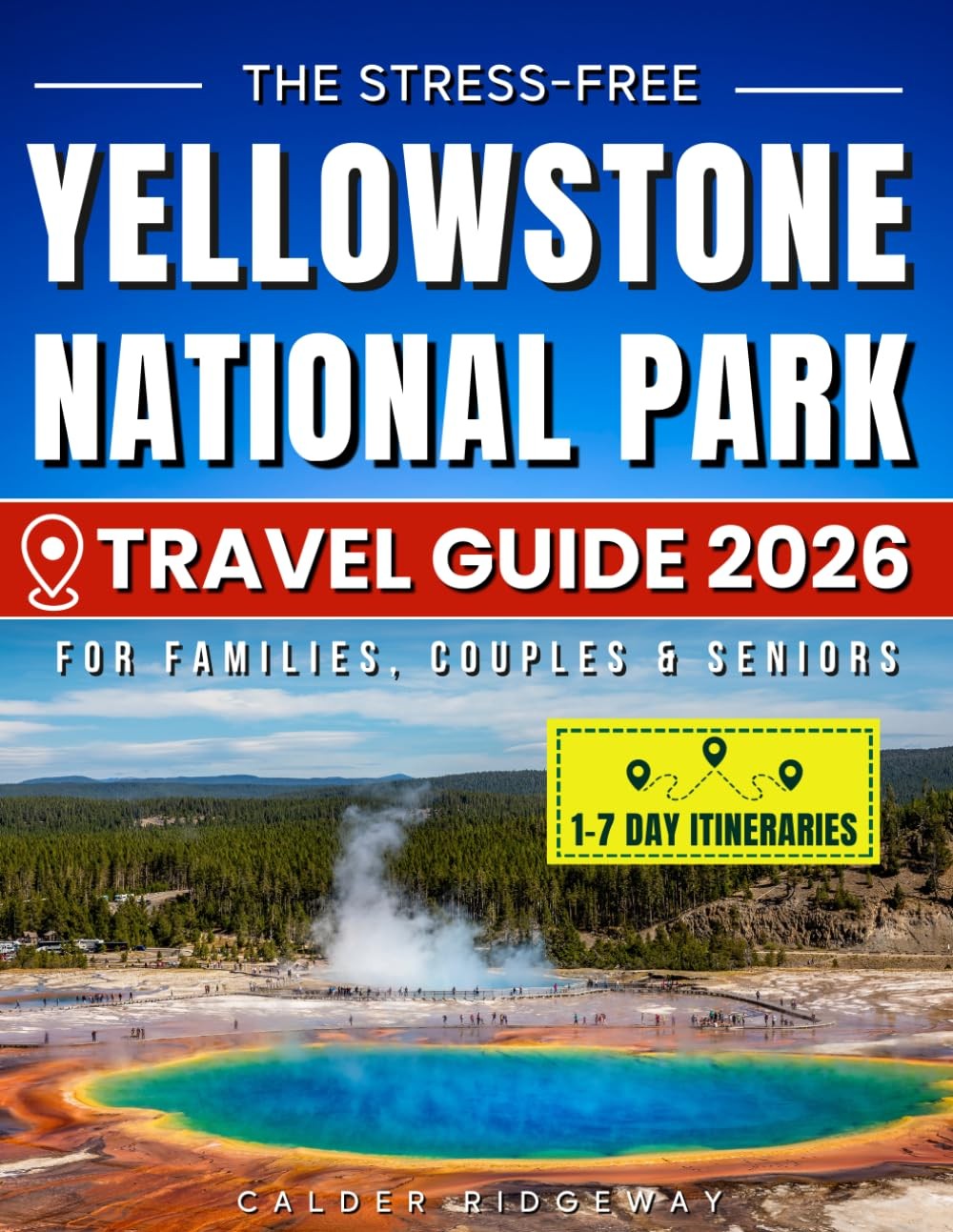 The Stress-Free Yellowstone National Park Travel Guide: Easy 1-7 Day…