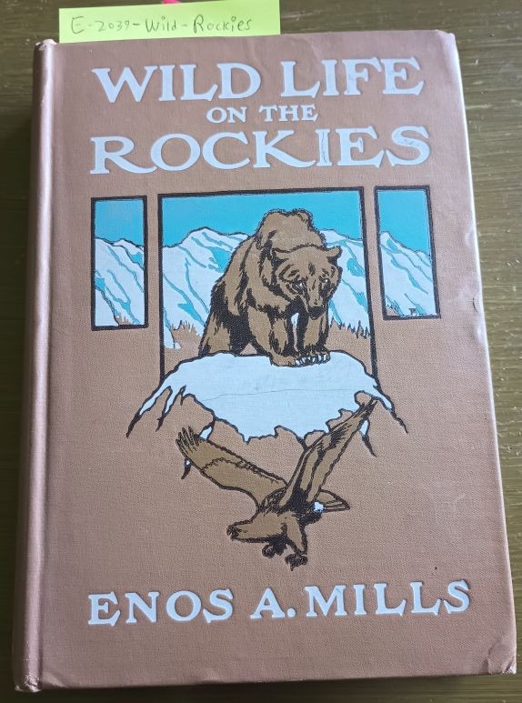 1909 Wild Life on the Rockies: Enos Mills; Rocky Mountain National Park 1st edn