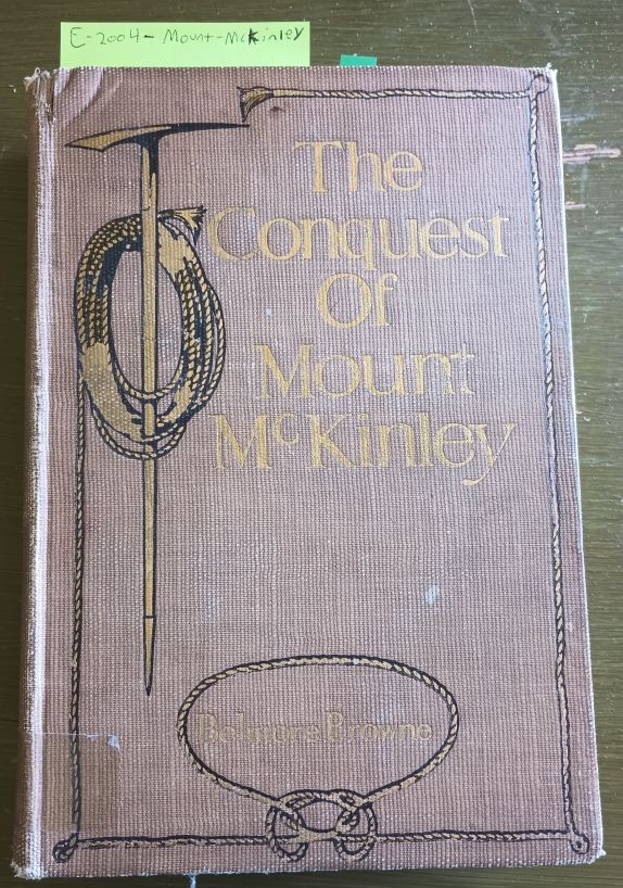 1913; Conquest of Mount Mckinley, Denali, Alaska 1st Mountaineering Ascents
